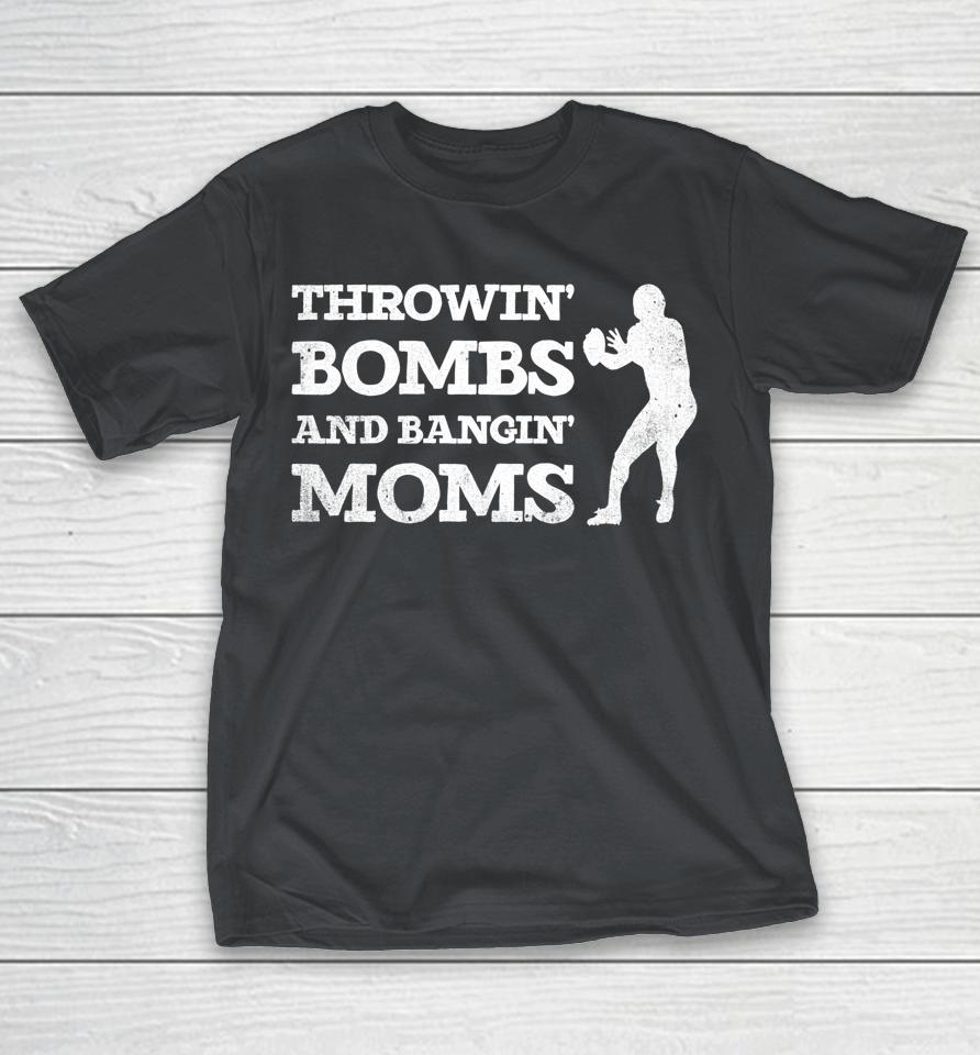 Throwing Bombs And Banging Moms Throwin Bombs Bangin Moms Shirts