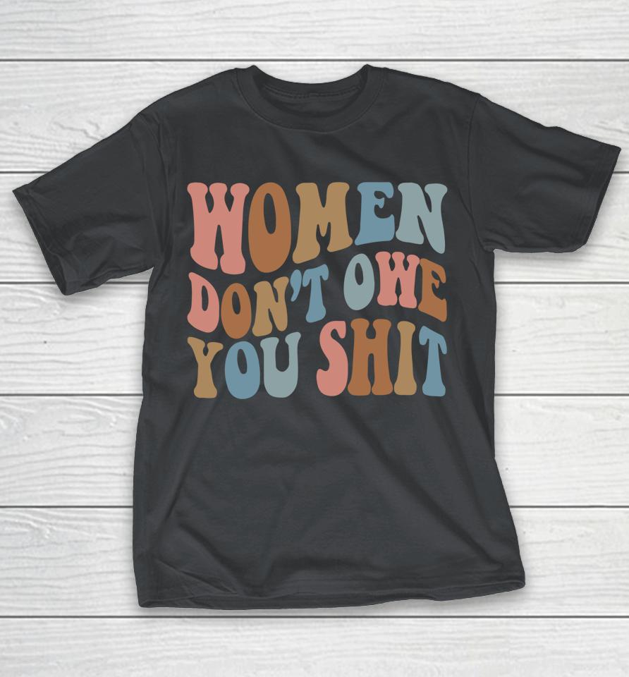Vintage Women Don't Owe You Shit Feminist Women Girl Power Shirts