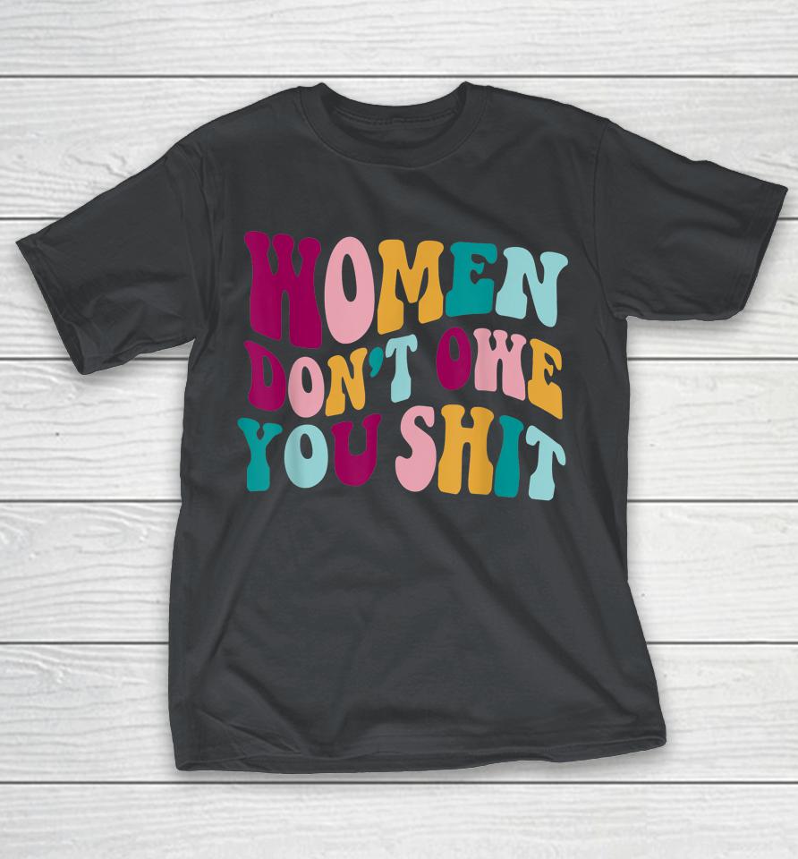 Vintage Women Don't Owe You Shit Feminist Women Shirts