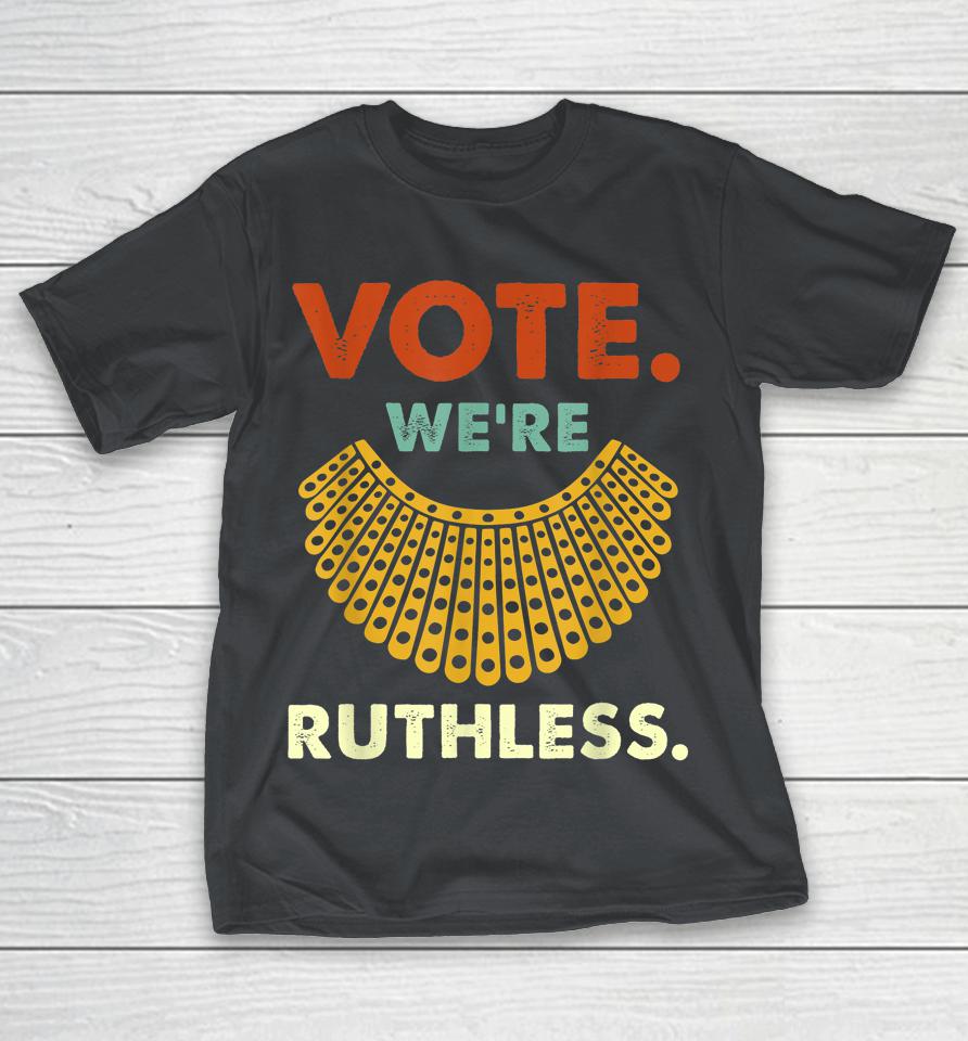 Vote We Are Ruthless Women's Rights Shirts