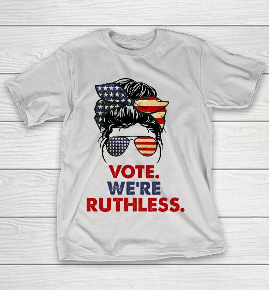Vote We're Ruthless Messy Bun Usa Flag Shirts