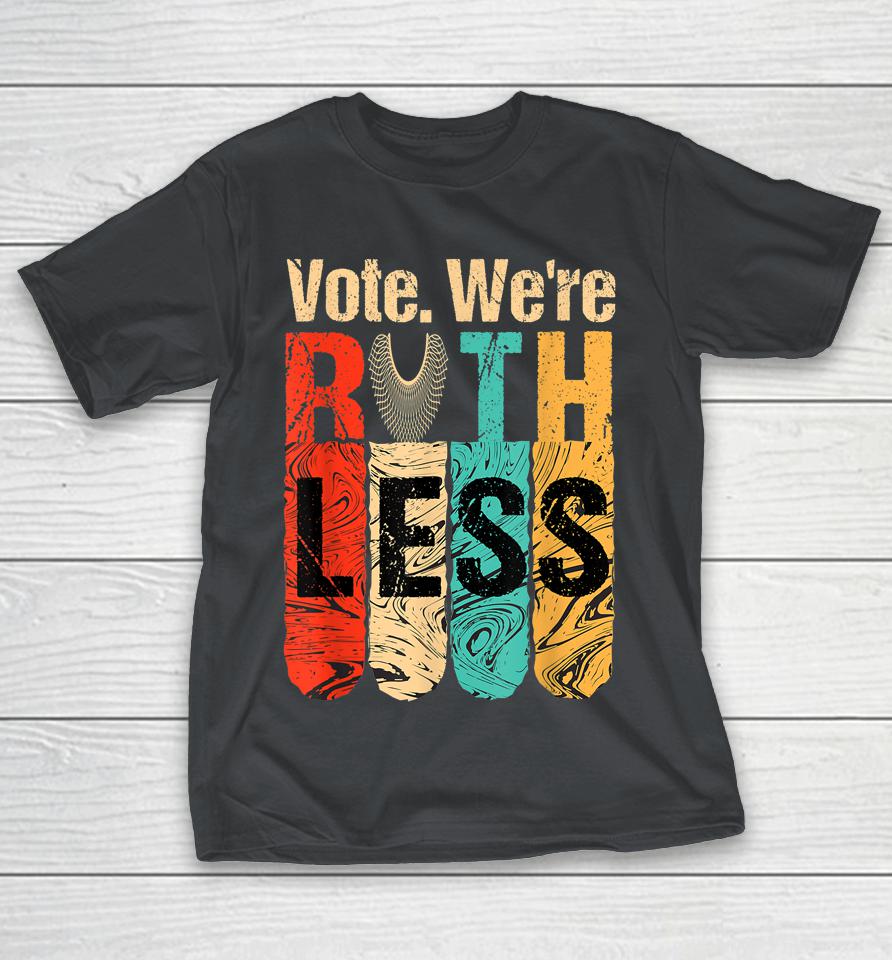 Vote We're Ruthless Shirt Vintage Vote We Are Ruthless Shirts