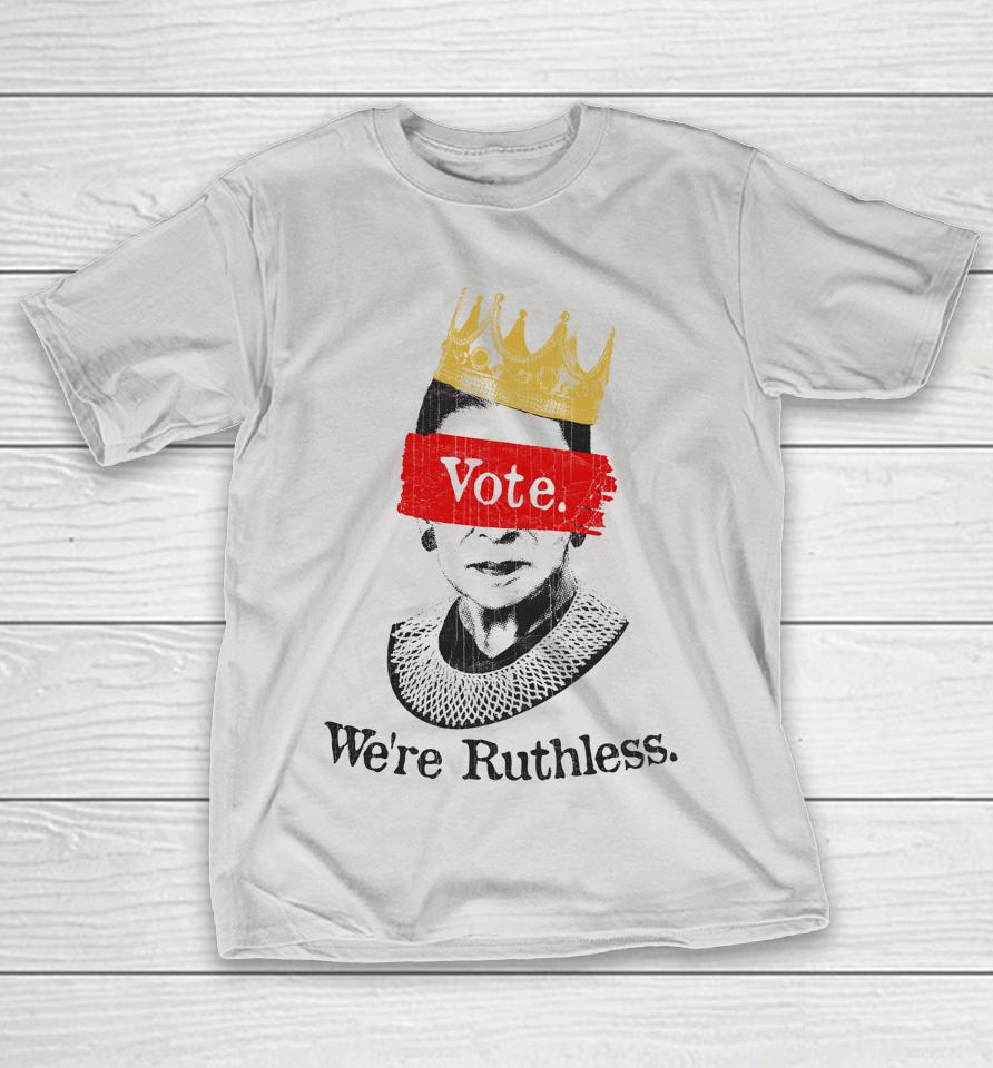 Vote We're Ruthless Shirts
