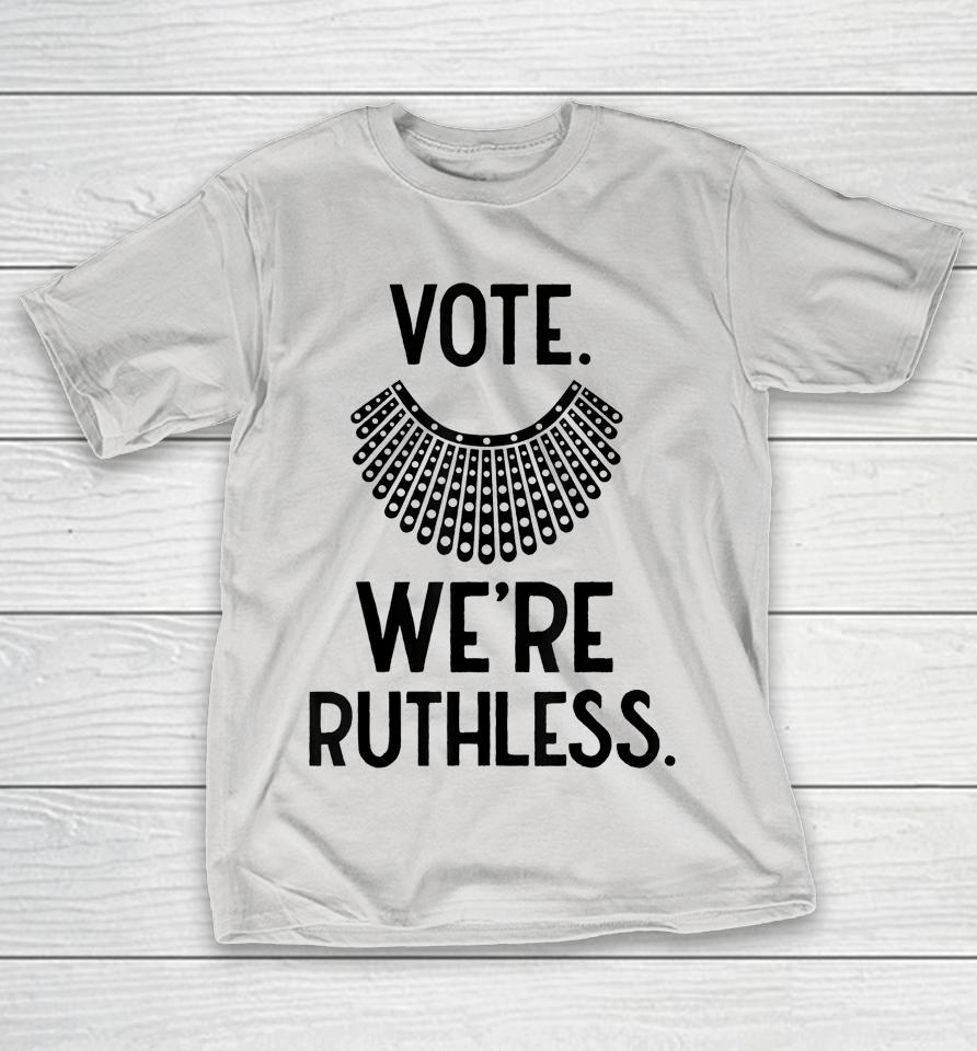 Vote We're Ruthless Women Feminist Shirts