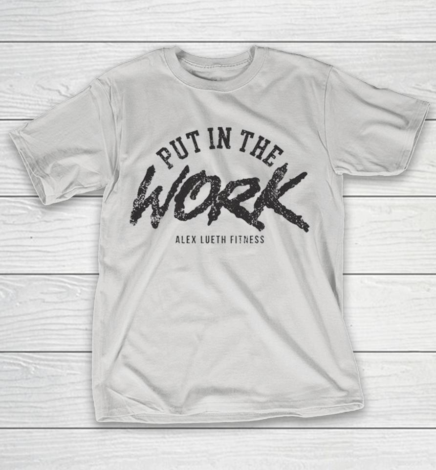 Alex Lueth Fitness Put In The Work Shirts