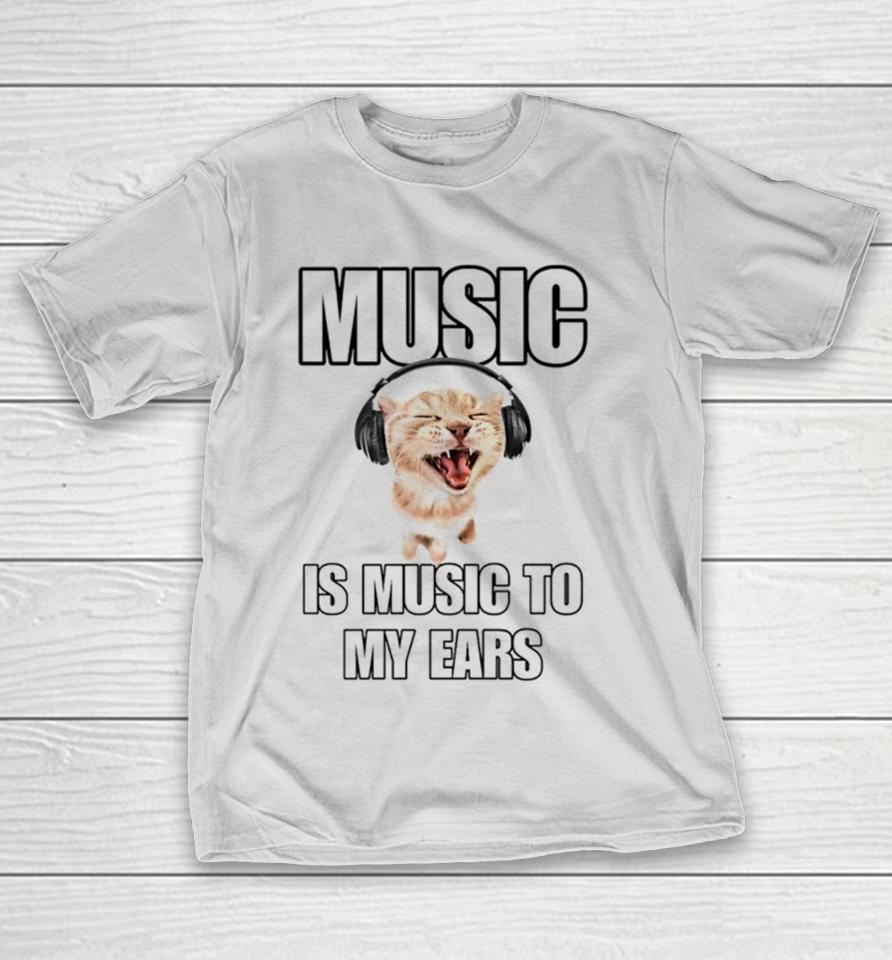 Cat music is music to my ears Shirts