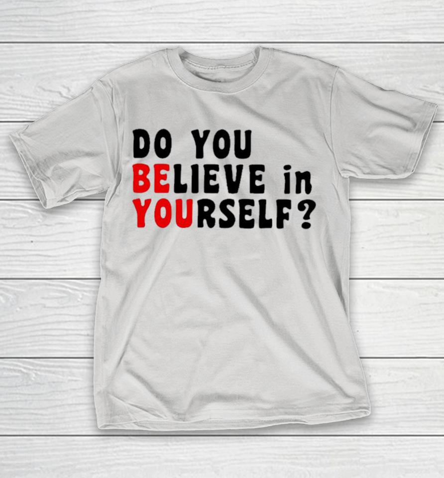 do You Believe In Yourself Shirts