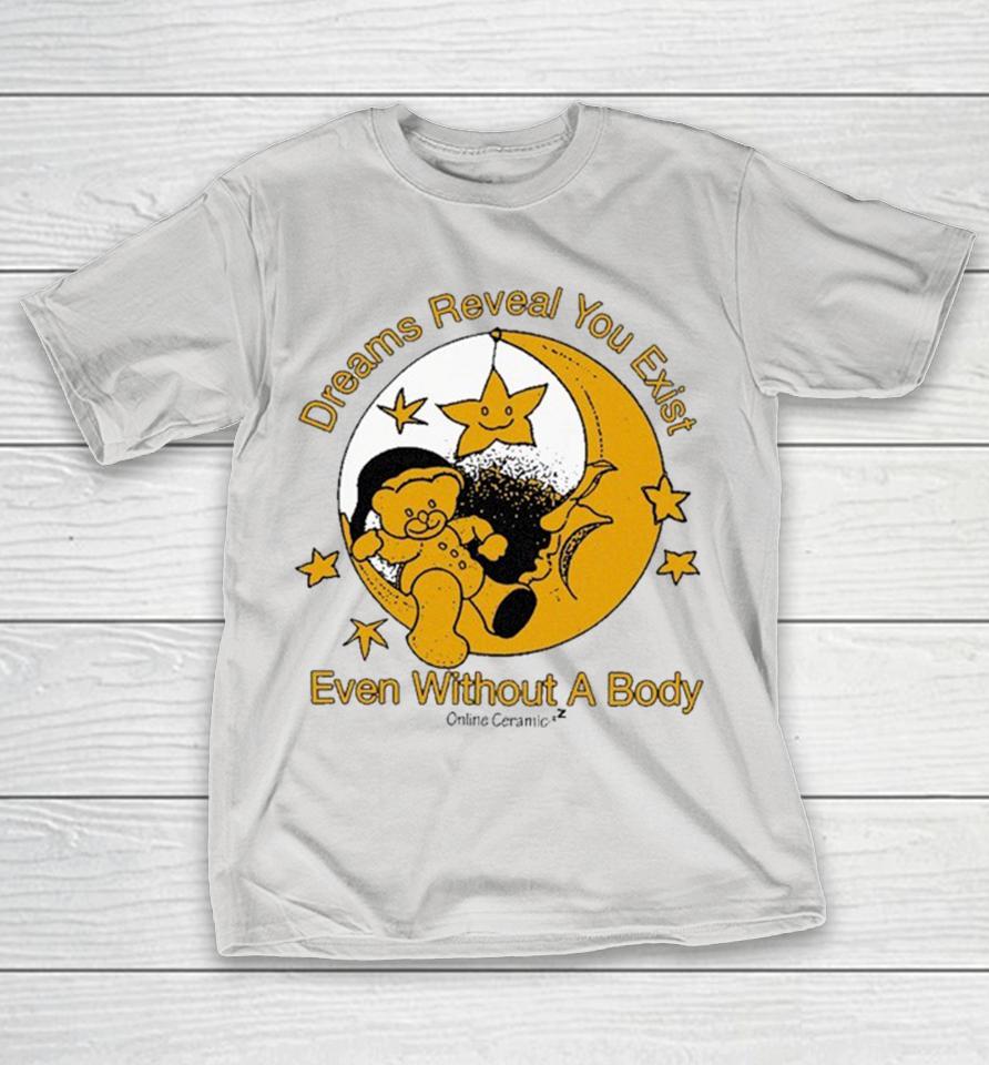 Dreams Reaveal You Exist Even Without A Body Online Ceramics Shirts