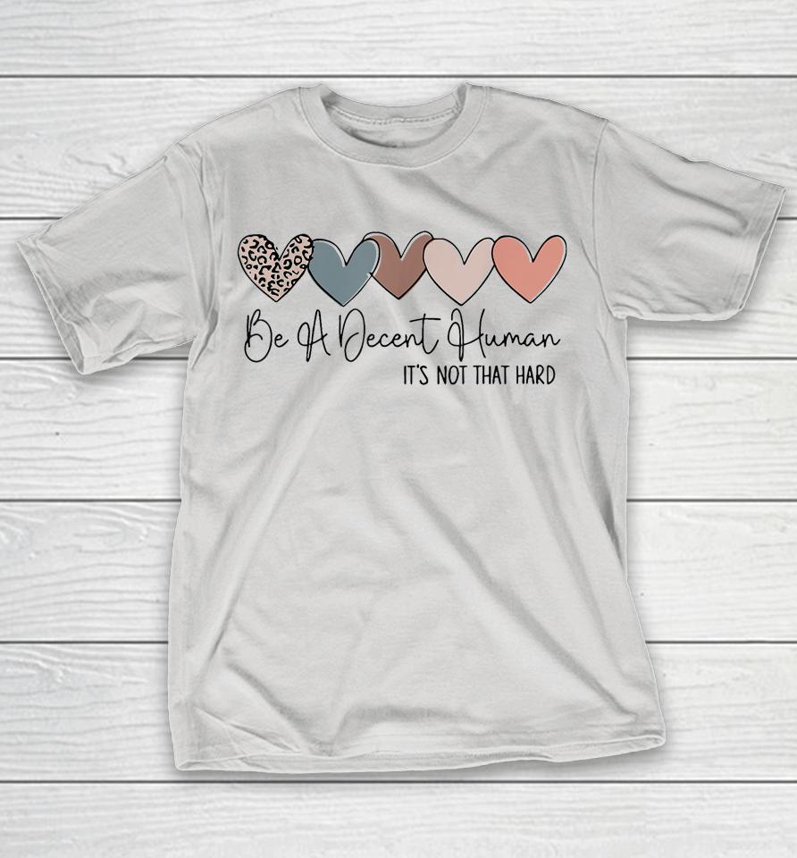 Heart Retro Vintage Be A Decent Human It's Not That Hard Shirts