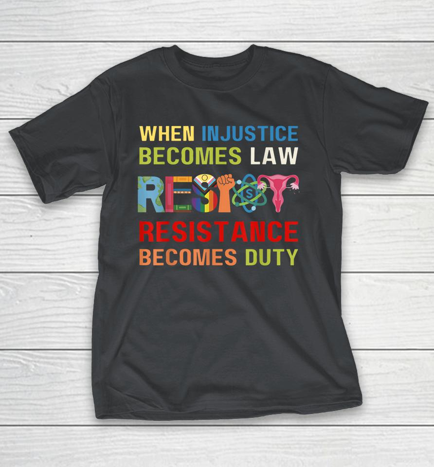 When Injustice Becomes Law Resistance Becomes Duty RBG Quote Shirts