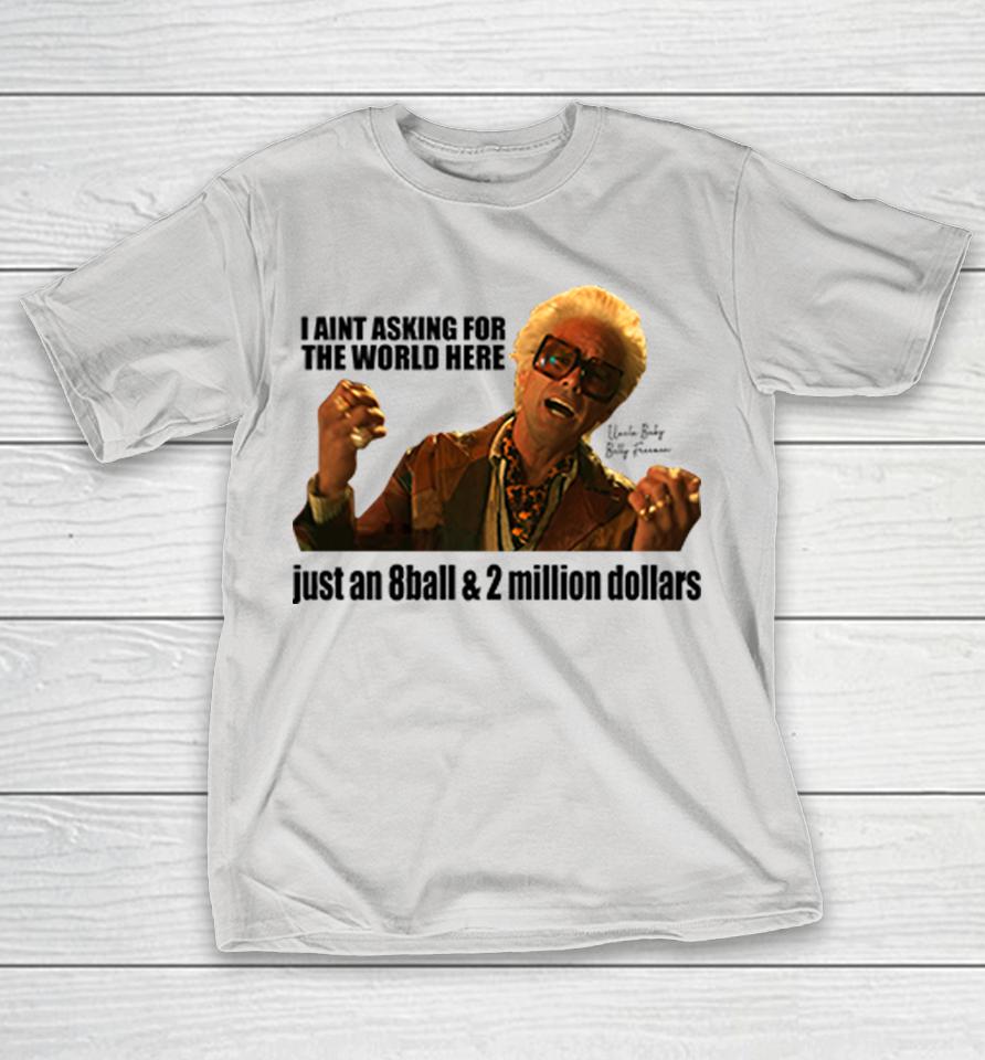 I'm Just Asking For An 8-Ball And 2 Million Dollars Baby Billy Shirts