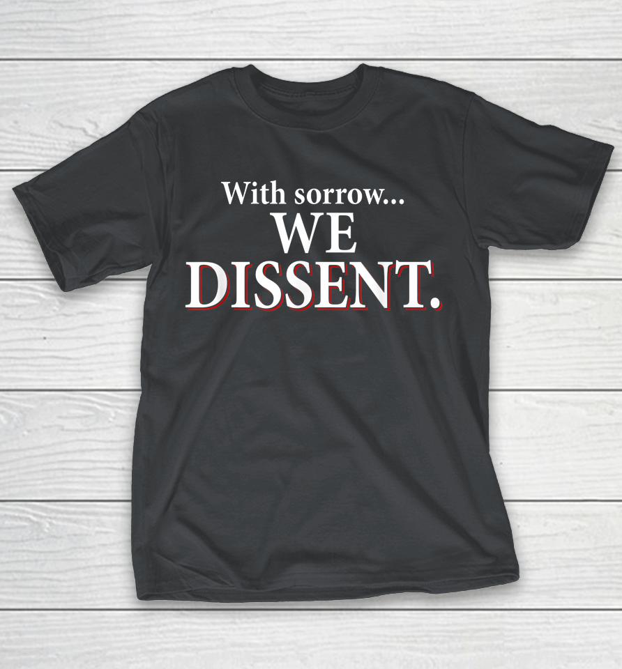 With Sorrow We Dissent Shirts
