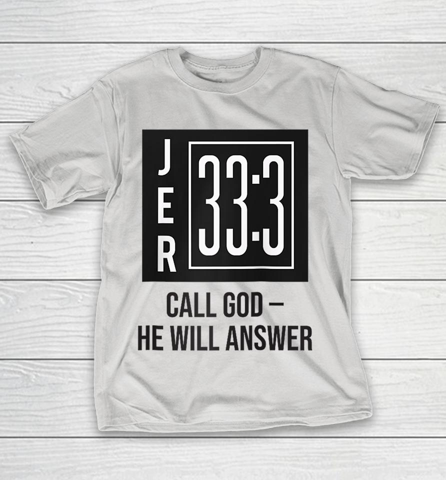 JER 33 3 – Call God – He Will Answer Shirts