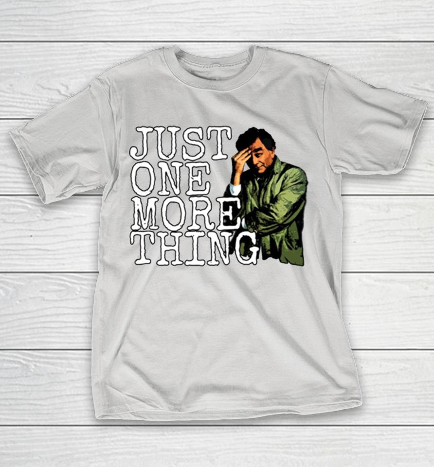 Just One More Thing Shirts