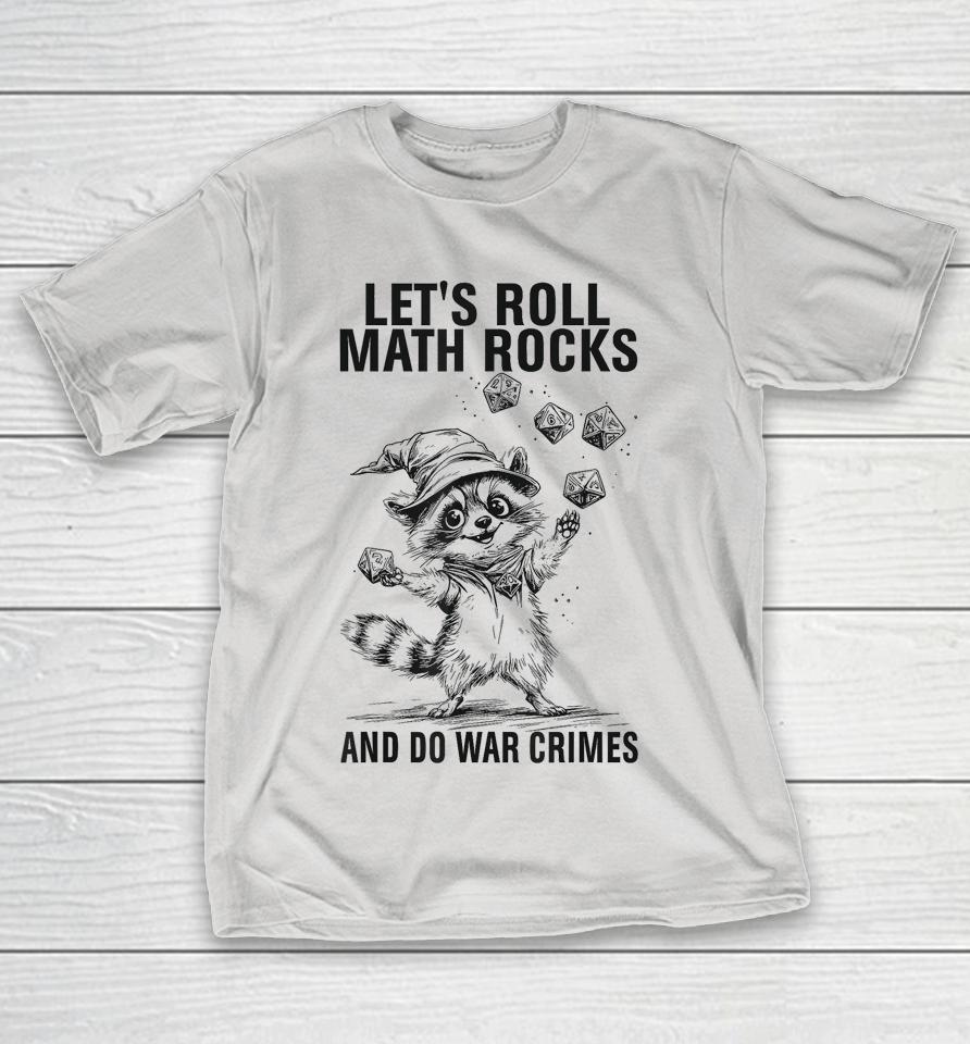 LET'S ROLL MATH ROCKS AND DO WAR CRIMES Shirts