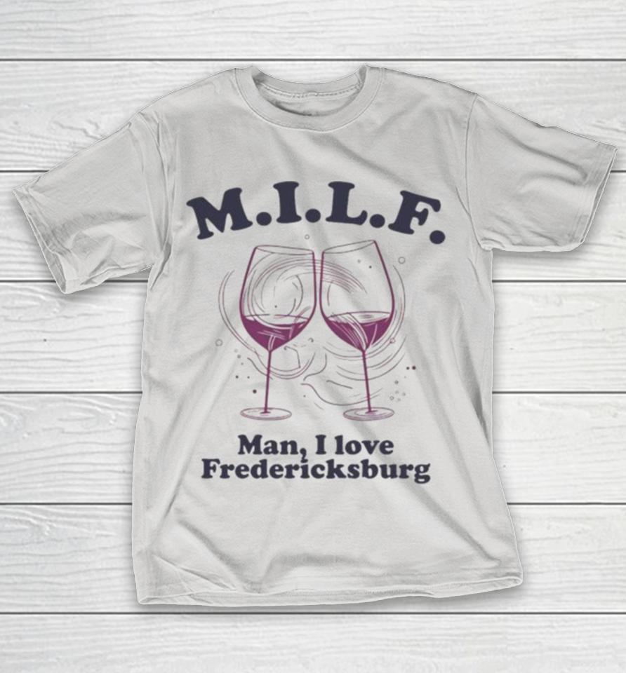 Milf Man I Love Fredericksburg Shirts
