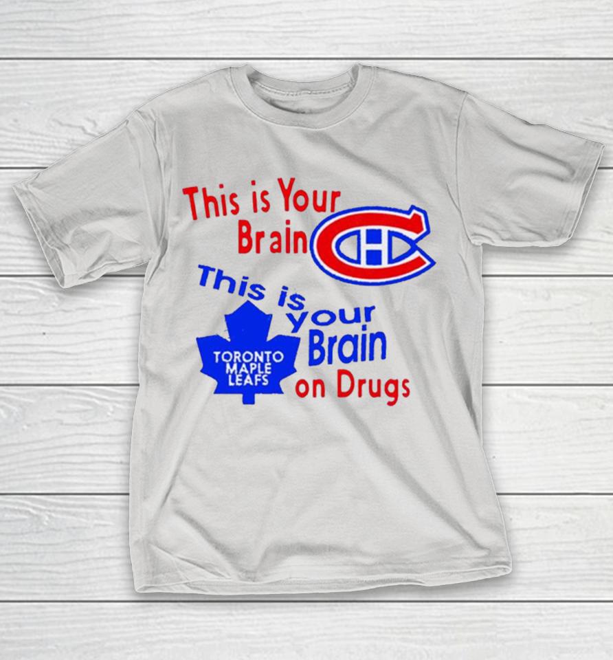Montreal Canadiens this is your brain Toronto Maple Leafs this is your brain on drugs Shirts