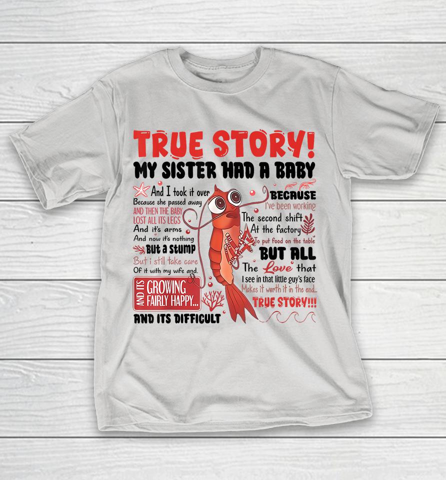 My Sister Had A Baby And I Took Over Dark Humor Shrimp Stump Shirts