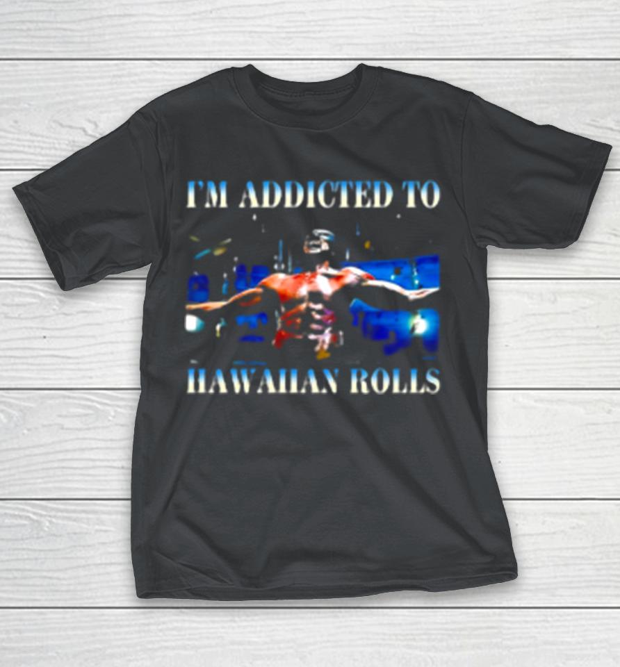 Wolverine I'M Addicted To Hawaiian Rolls Shirts