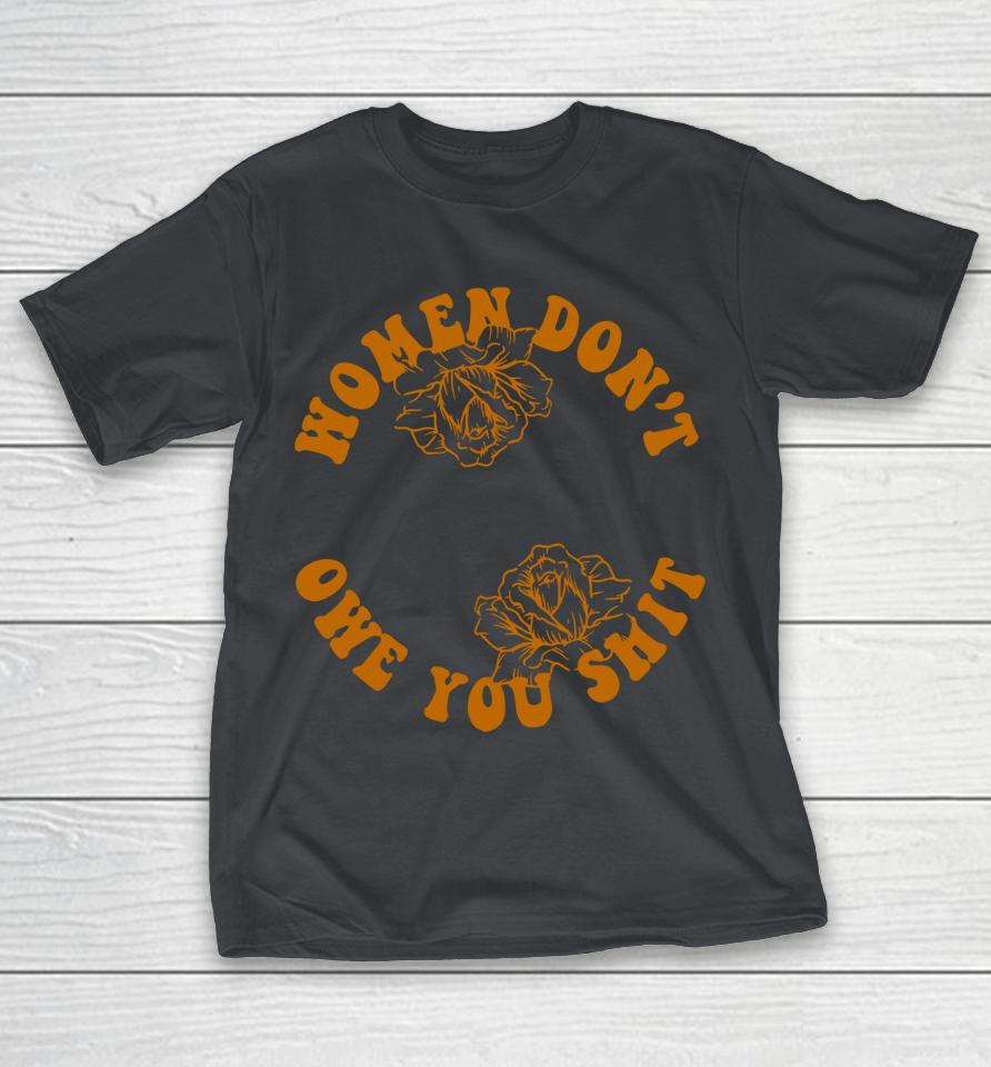 Women Don't Owe You Shit Feminist Shirts