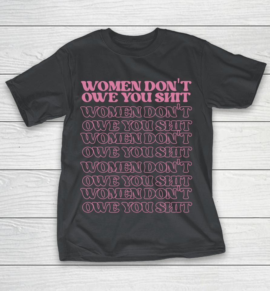 Women Don't Owe You Shit Feminist Vintage Aesthetic Shirts