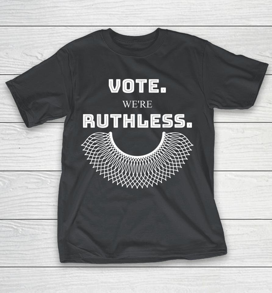 Women Vote We're Ruthless T Shirt Vote We Are Ruthless Shirts