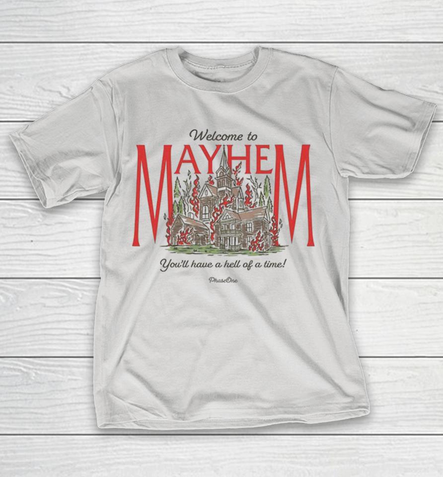 PhaseOne Welcome To Mayhem You’ll Have A Hell Of A Time Shirts