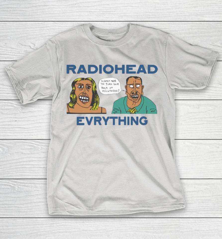 Radiohead Everything So What Made You Turn Your Back On Hollywood Shirts