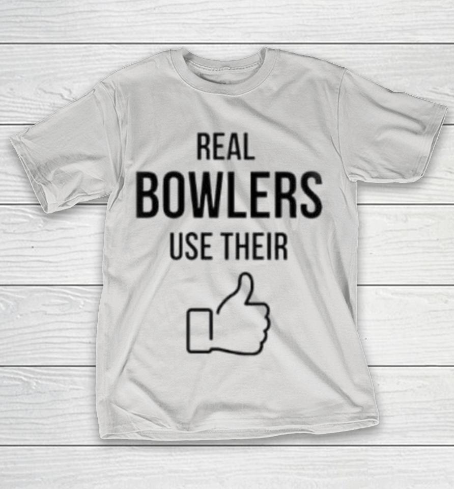 Real Bowlers Use Their Thumbs Shirts