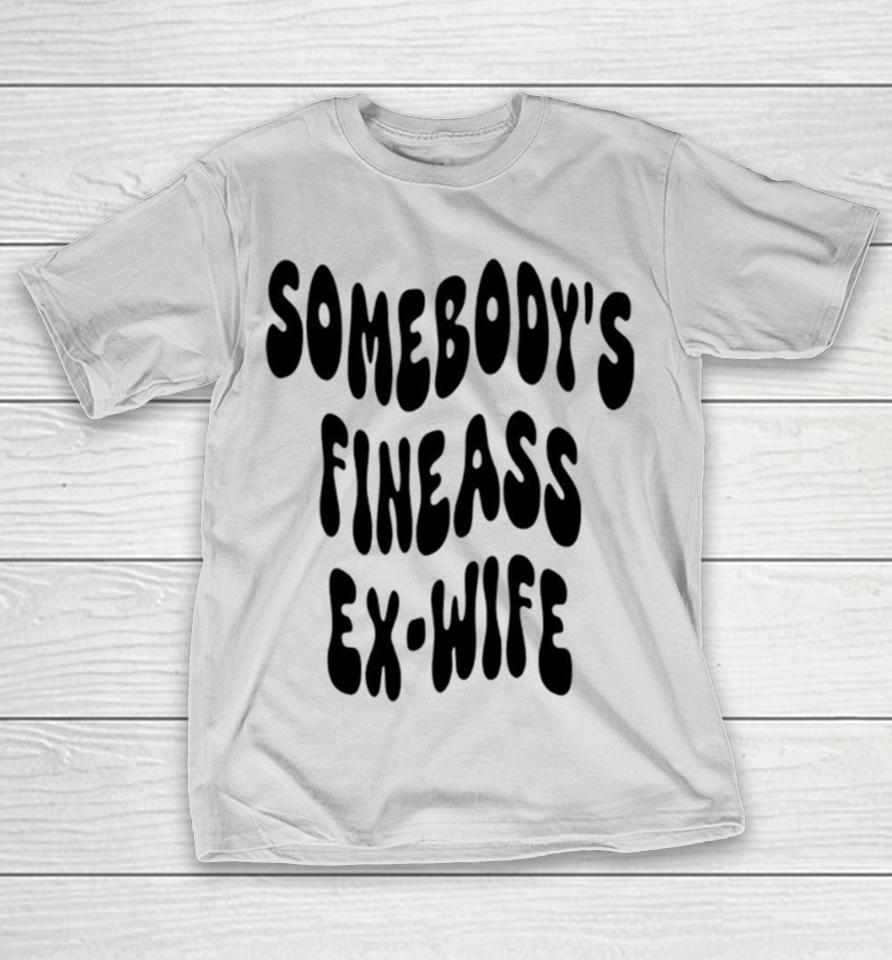 Somebody’s fineass ex wife Shirts