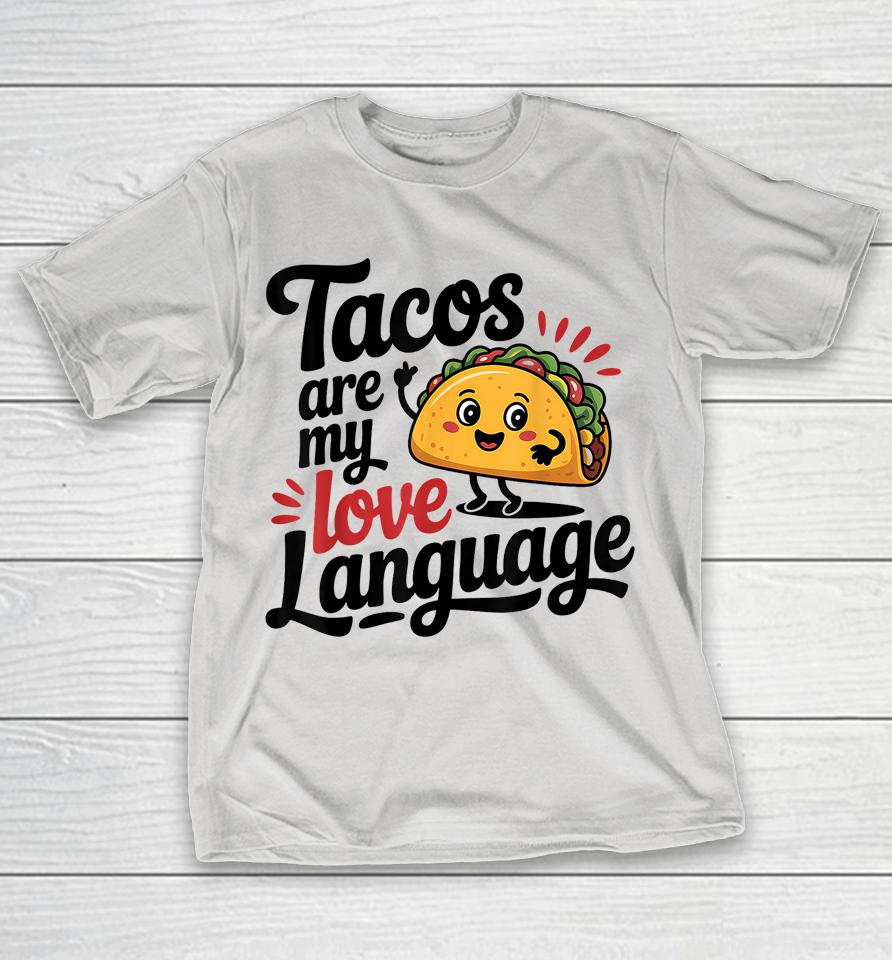 Tacos are my Love Language Taco Humor Shirts