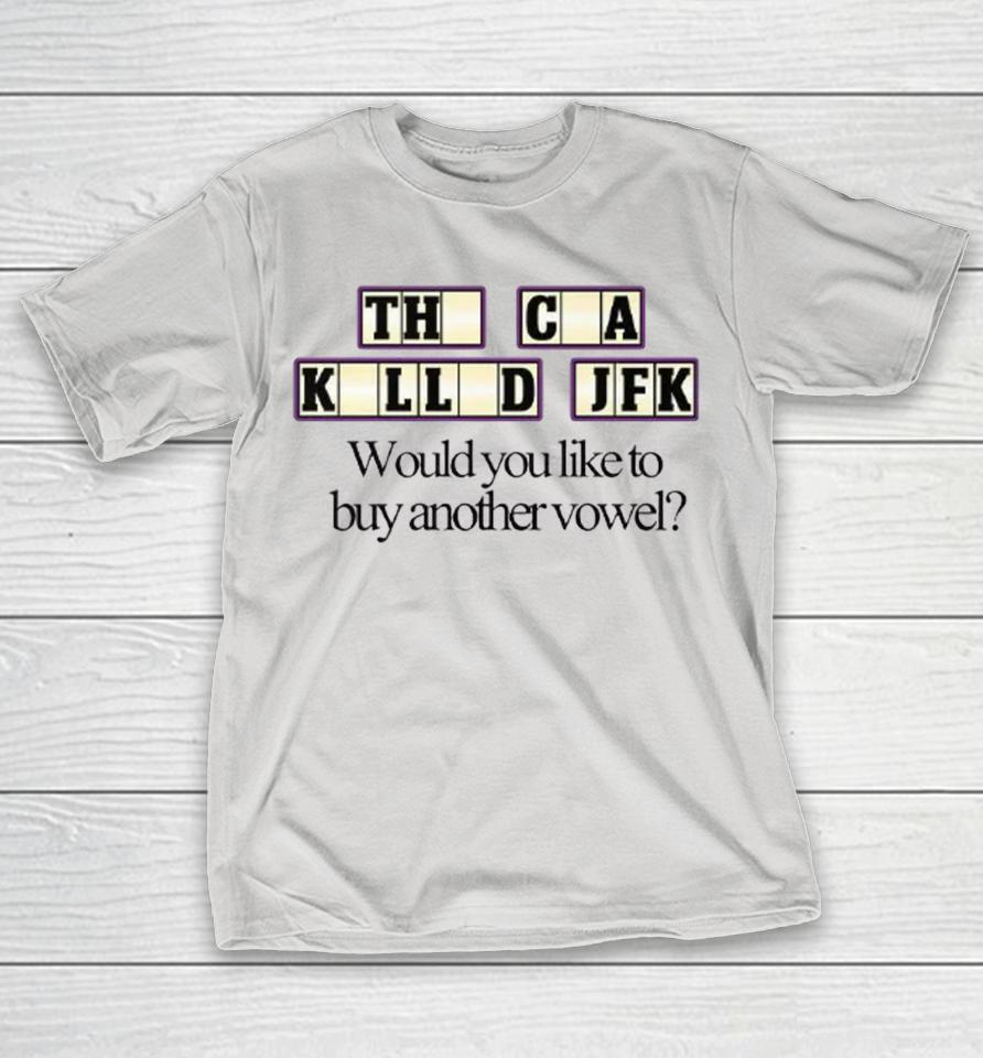 The CIA Killed JFK Would You Like to Buy Another Vowel Shirts
