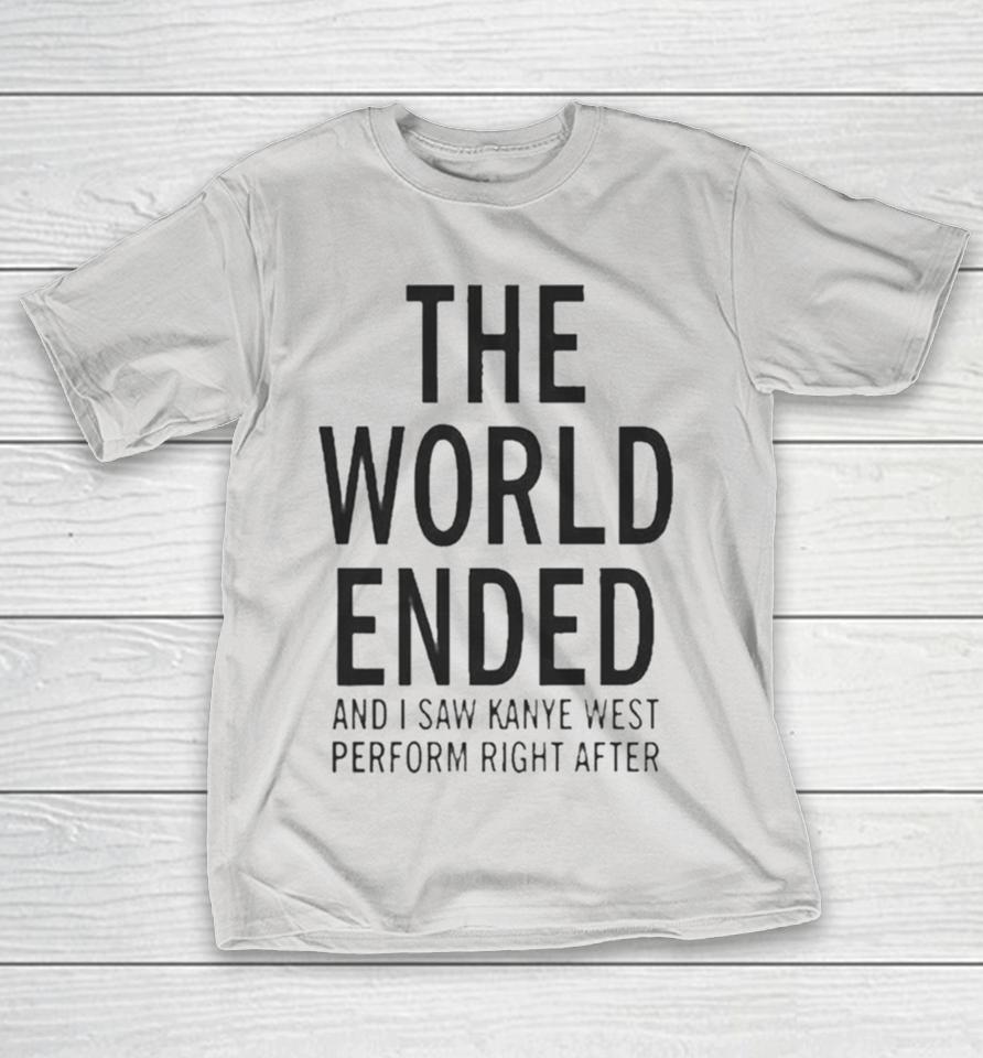 The World Ended And I Saw Kanye West Perform Right After Kw Ac 28 29 30 Shirts