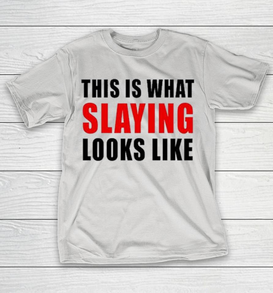 This Is What Slaying Looks Like Shirts