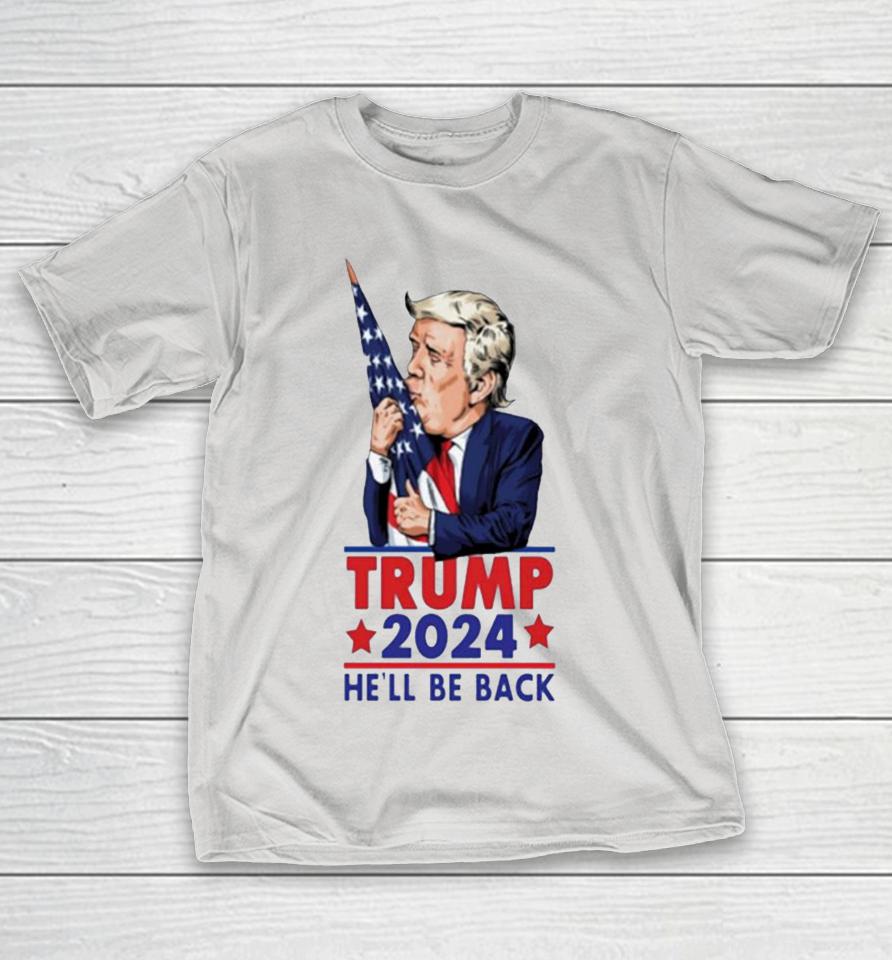 Trump 2024 he’ll be back Shirts