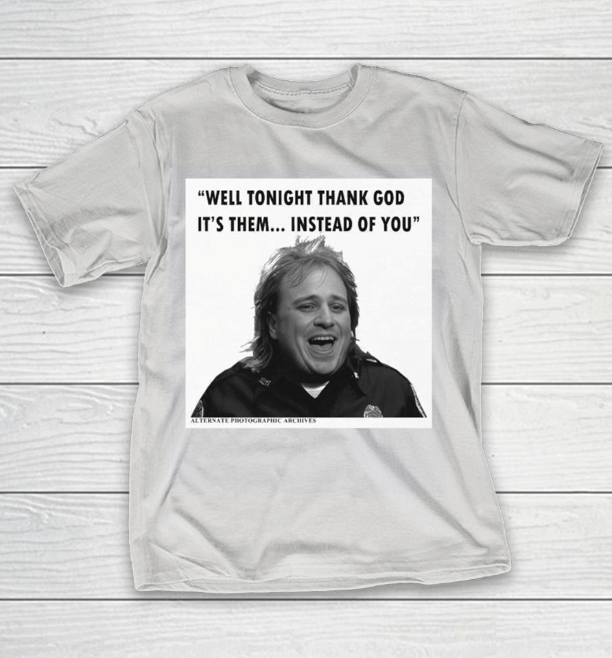 Well Tonight Thank God It’s Them Instead Of You Feed The World Shirts