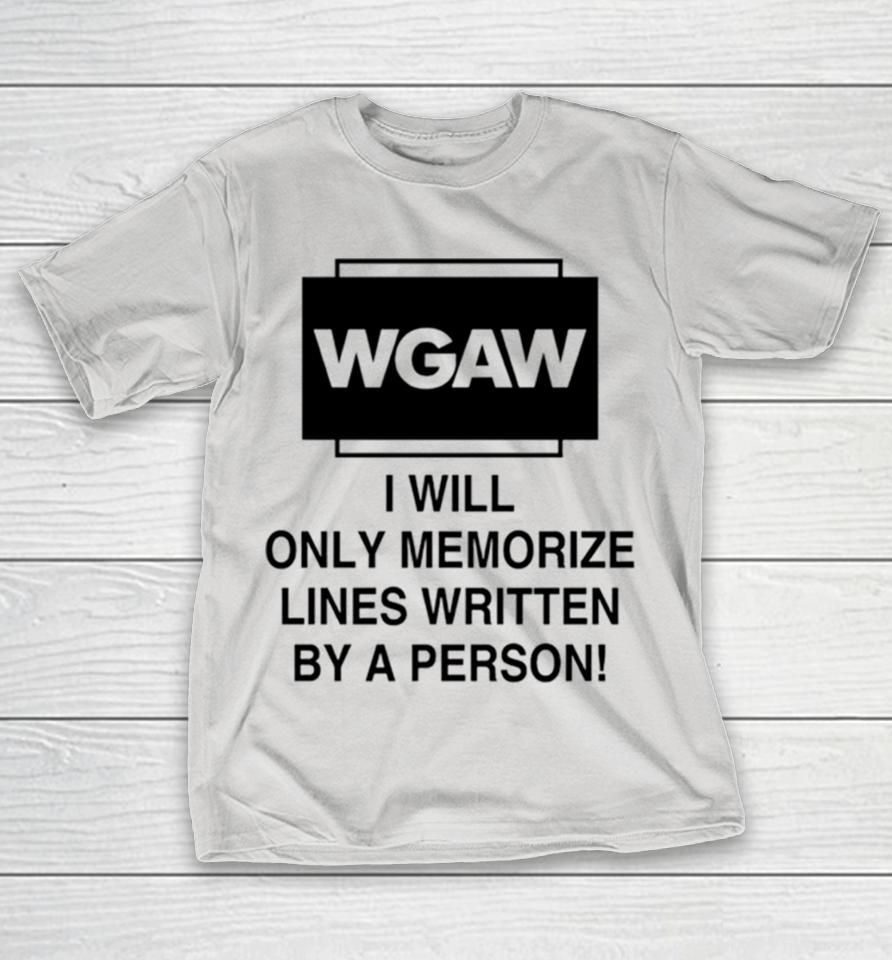 Wgaw i will only memorize lines written by a person Shirts