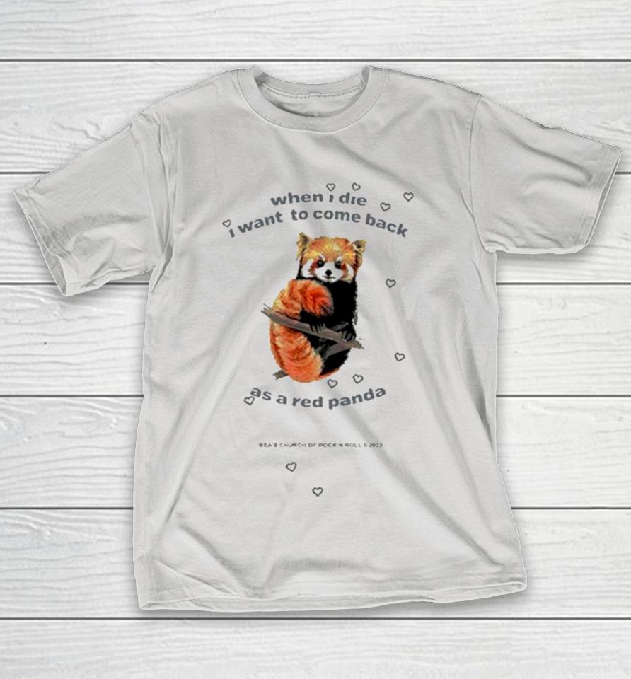 When I Die I Want To Come Back As A Red Panda Shirts