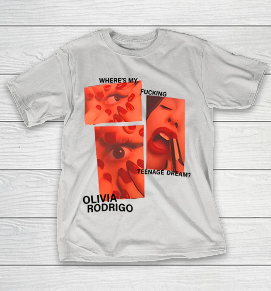 Where's My Fucking Teenage Dream Olivia Rodrigo Shirts