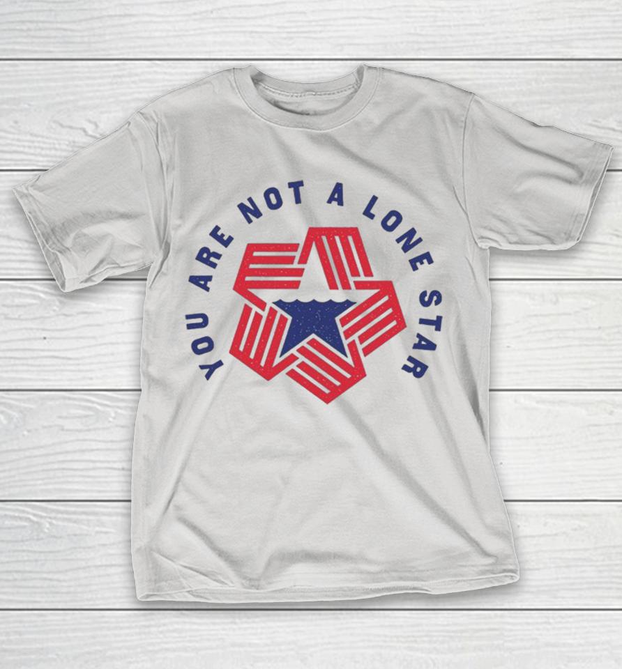 You Are Not A Lone Star Shirts