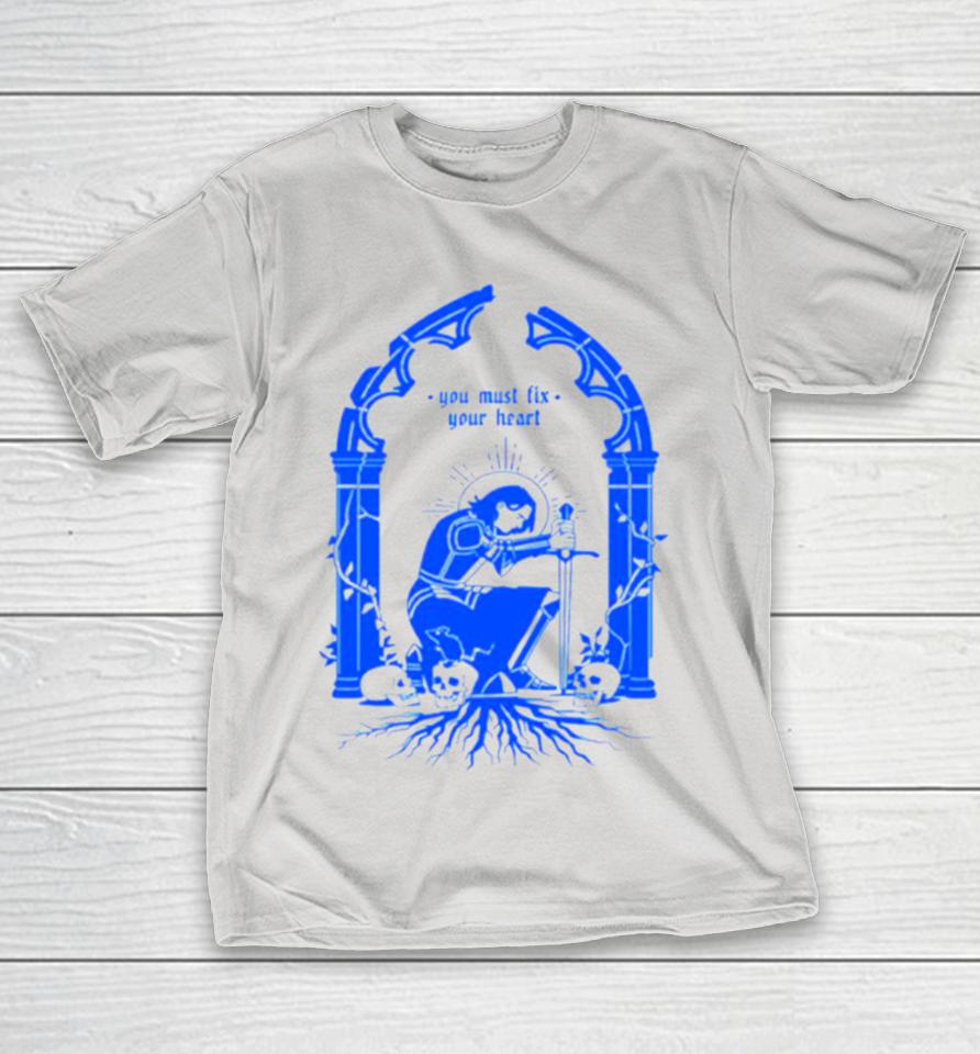You must fix your heart Shirts