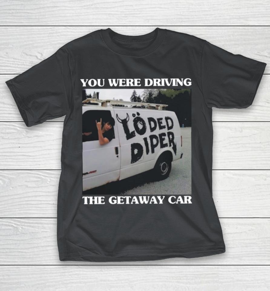 You were drive the getaway car photo design t Shirts