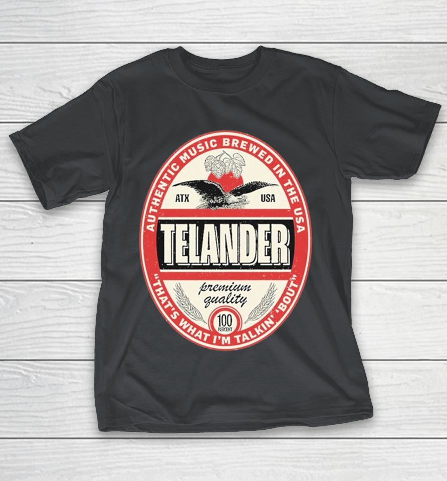 Zack Telander Telander Authentic Music Brewed In The USA That’s What I’m Talkin’ ‘Bout Beer Shirts